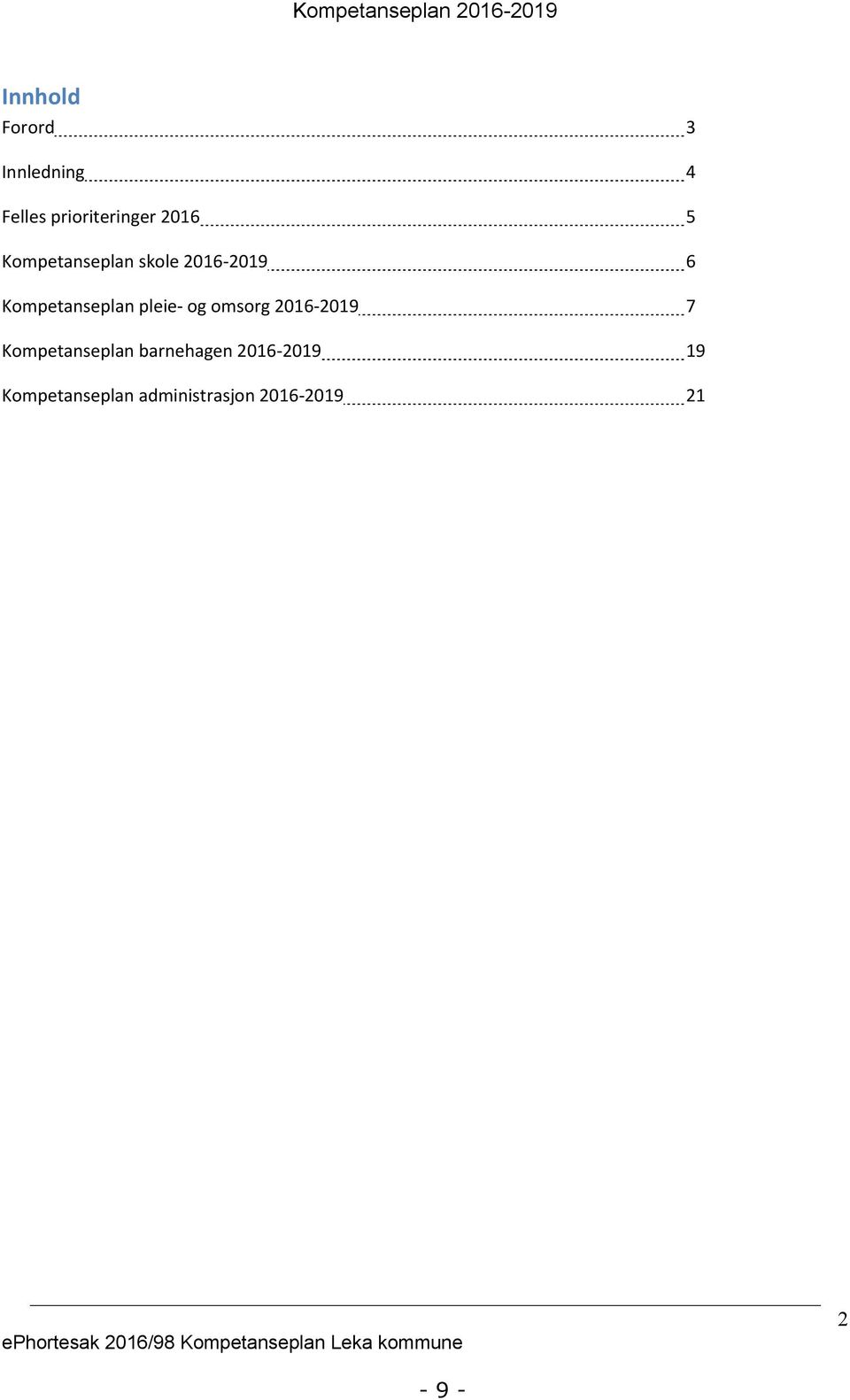 pleie- og omsorg 2016-2019 7 Kompetanseplan barnehagen 2016-2019 19