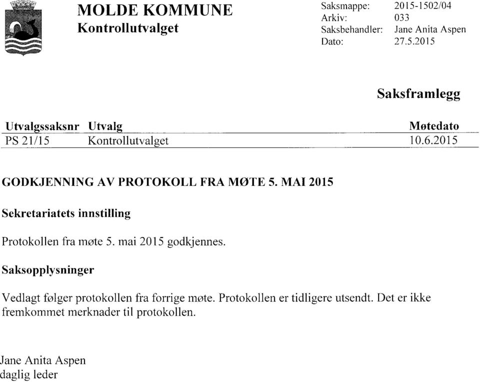 2015 GODKJENNING AV PROTOKOLL FRA MØTE 5. MAI 2015 Sekretariatets innstilling Protokollen fra møte 5. mai 2015 godkjennes.