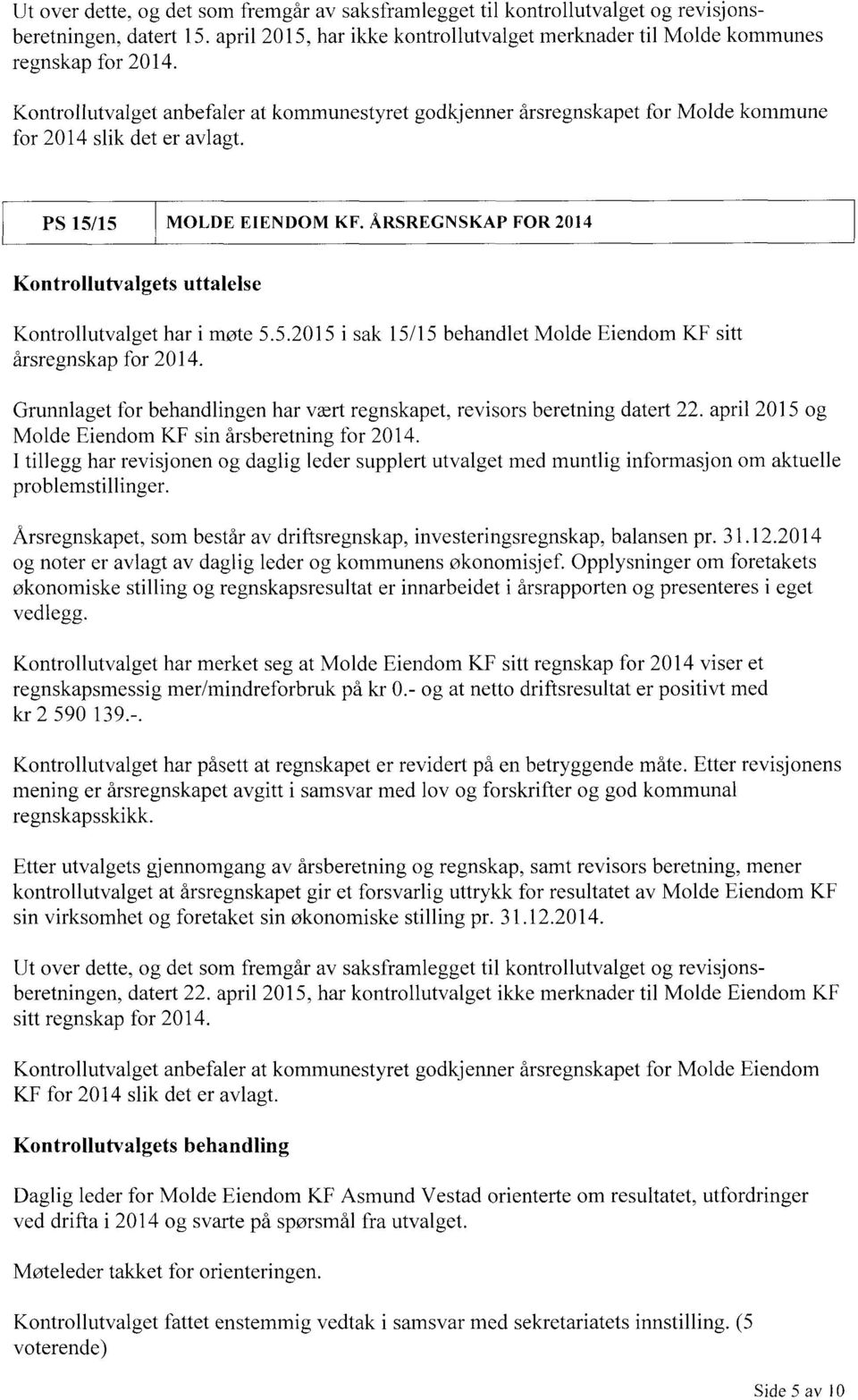 ÅRSREGNSKAP FOR 2014 Kontrollutvalgets uttalelse Kontrollutvalget har i møte 5.5.2015 i sak 15/15 behandlet Molde Eiendom KF sitt årsregnskap for 2014.