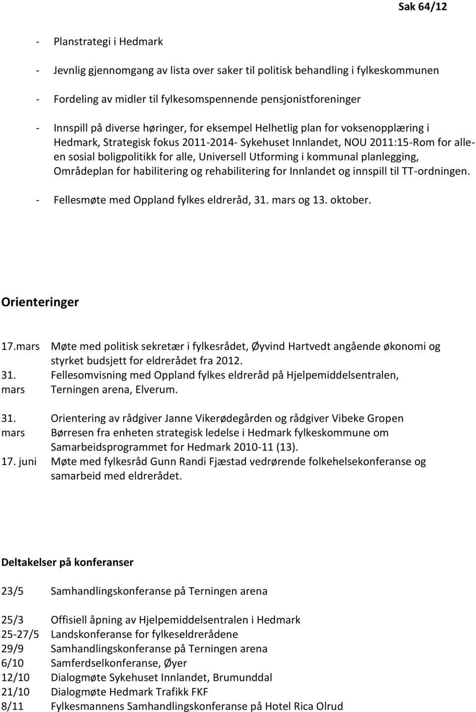 Utforming i kommunal planlegging, Områdeplan for habilitering og rehabilitering for Innlandet og innspill til TT-ordningen. - Fellesmøte med Oppland fylkes eldreråd, 31. mars og 13. oktober.