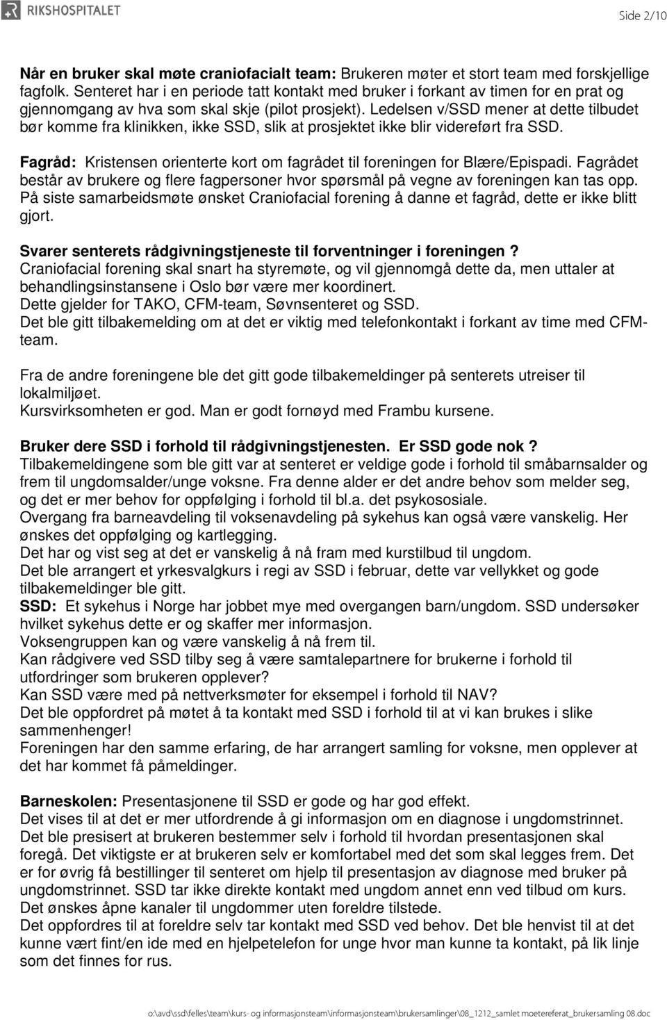 Ledelsen v/ssd mener at dette tilbudet bør komme fra klinikken, ikke SSD, slik at prosjektet ikke blir videreført fra SSD.