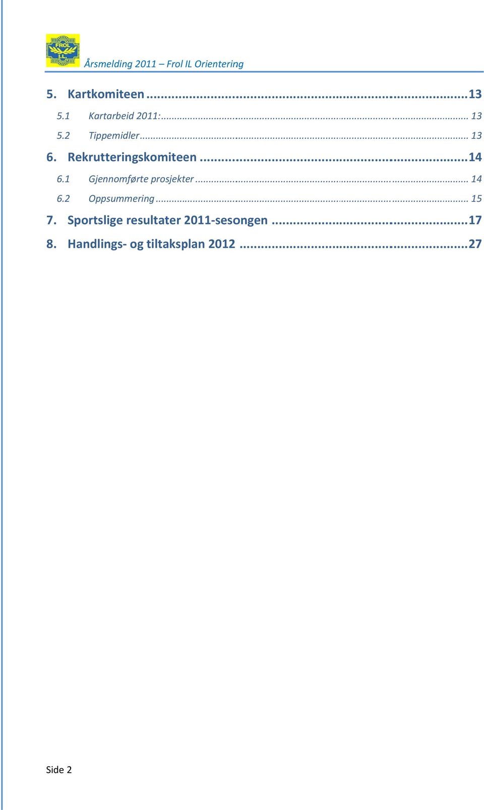 1 Gjennomførte prosjekter... 14 6.2 Oppsummering... 15 7.