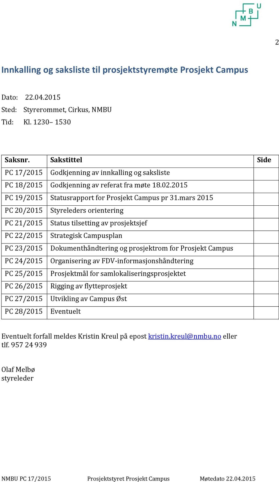 mars 2015 PC 20/2015 Styreleders orientering PC 21/2015 Status tilsetting av prosjektsjef PC 22/2015 Strategisk Campusplan PC 23/2015 Dokumenthåndtering og prosjektrom for Prosjekt Campus PC 24/2015