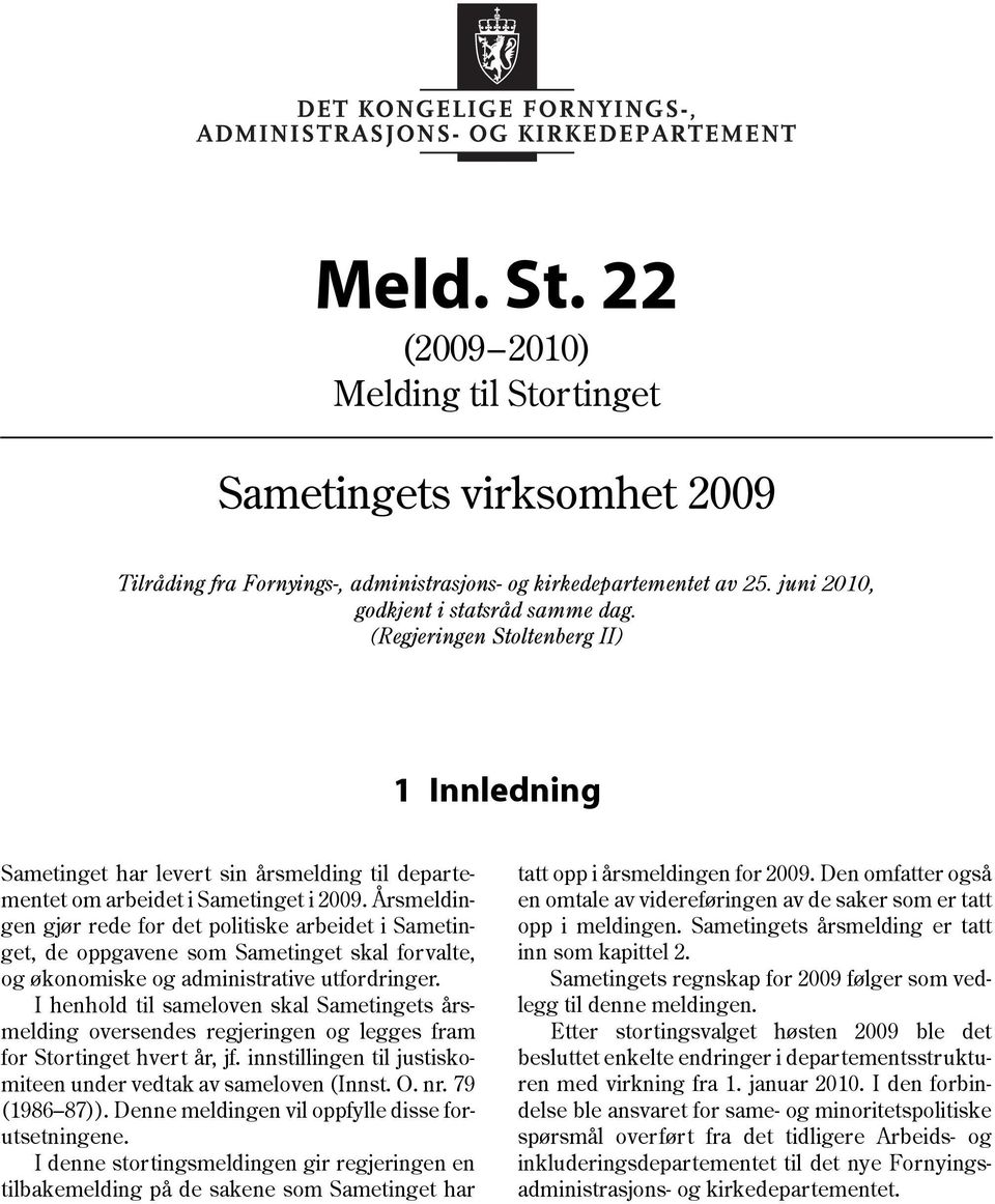 Årsmeldingen gjør rede for det politiske arbeidet i Sametinget, de oppgavene som Sametinget skal forvalte, og økonomiske og administrative utfordringer.