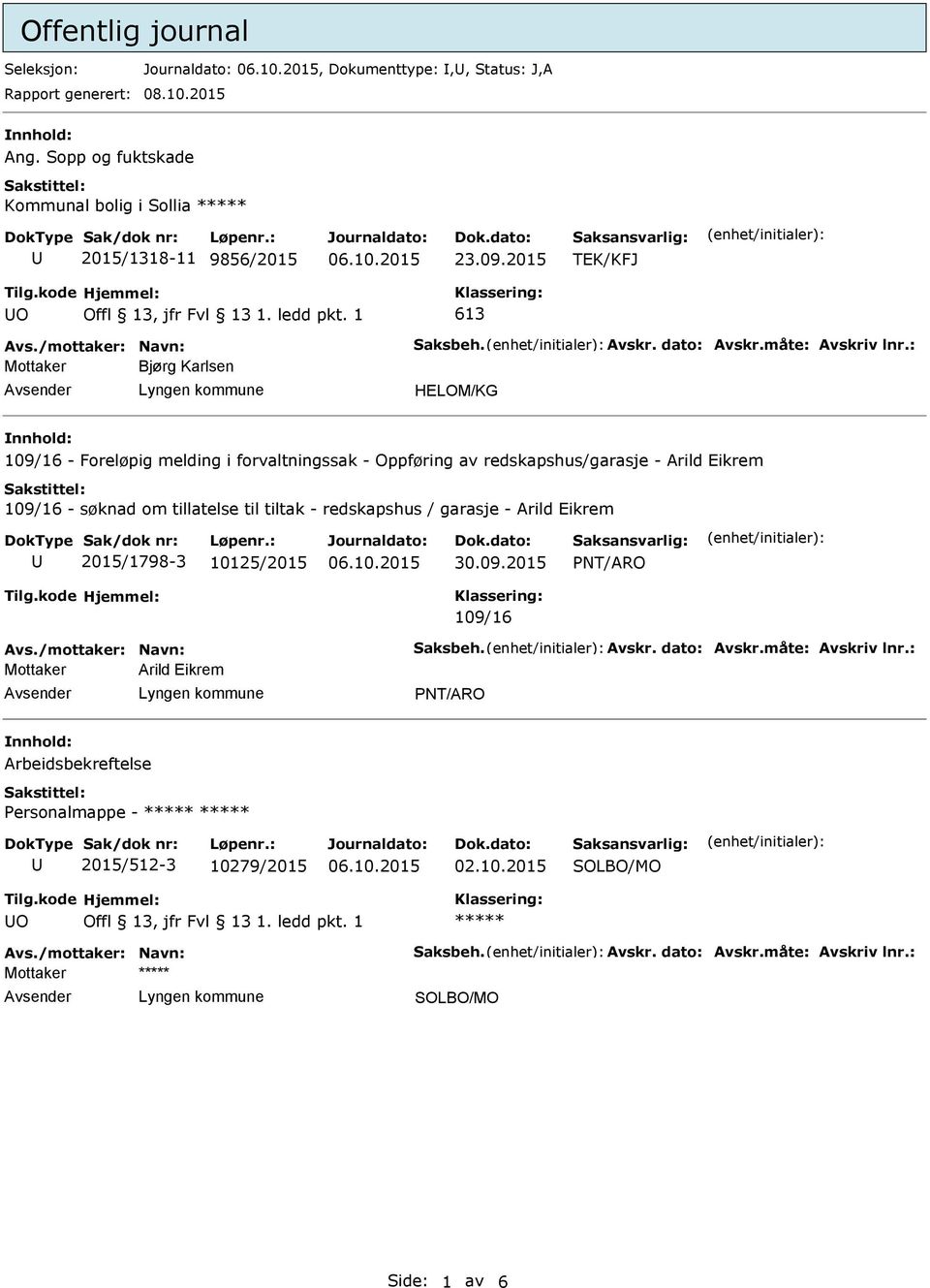 2015 TEK/KFJ O 613 Bjørg Karlsen 109/16 - Foreløpig melding i forvaltningssak - Oppføring av redskapshus/garasje - Arild Eikrem 109/16