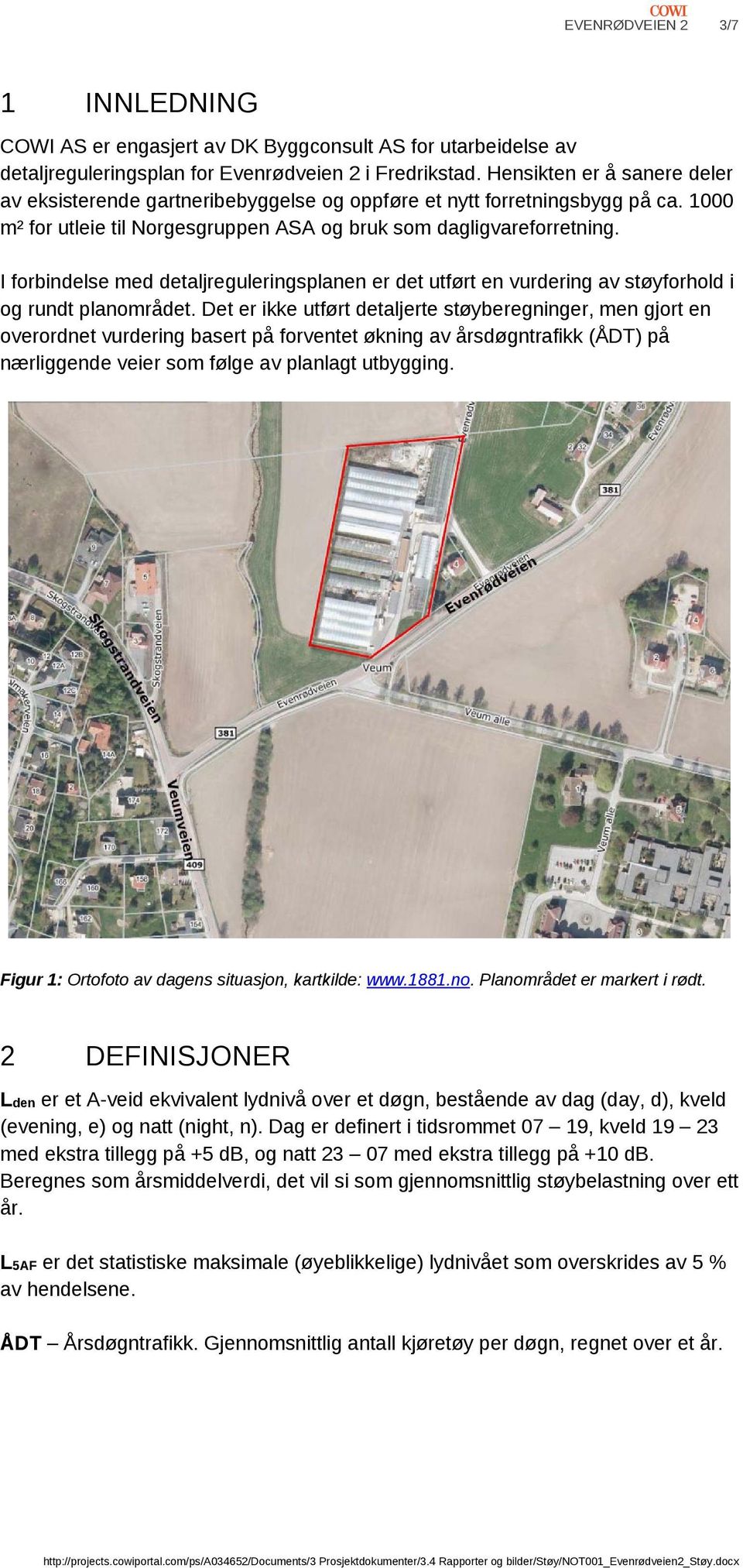 I forbindelse med detaljreguleringsplanen er det utført en vurdering av støyforhold i og rundt planområdet.