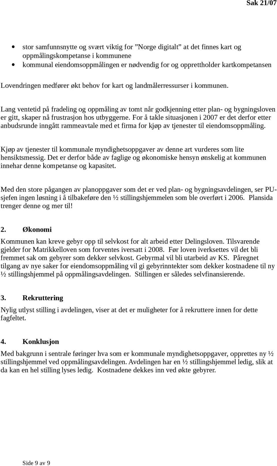 Lang ventetid på fradeling og oppmåling av tomt når godkjenning etter plan- og bygningsloven er gitt, skaper nå frustrasjon hos utbyggerne.