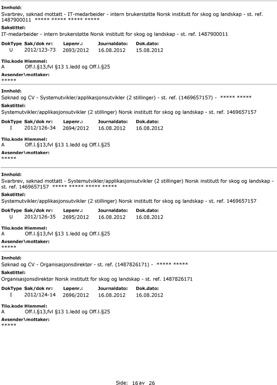 1487900011 2012/123-73 2693/2012 Søknad og CV - Systemutvikler/applikasjonsutvikler (2 stillinger) - st. ref.