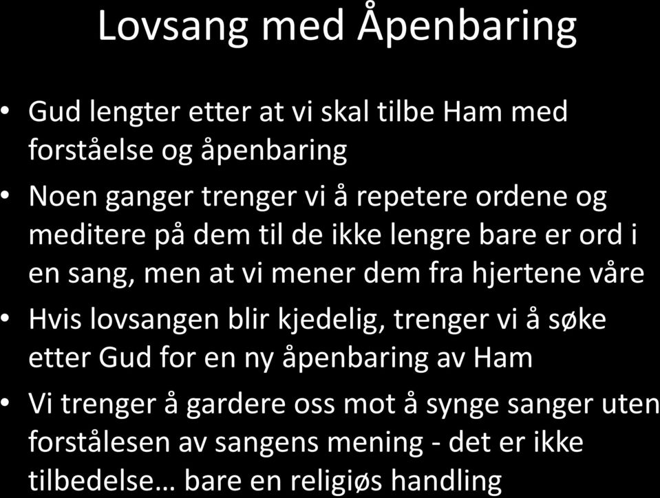 hjertene våre Hvis lovsangen blir kjedelig, trenger vi å søke etter Gud for en ny åpenbaring av Ham Vi trenger