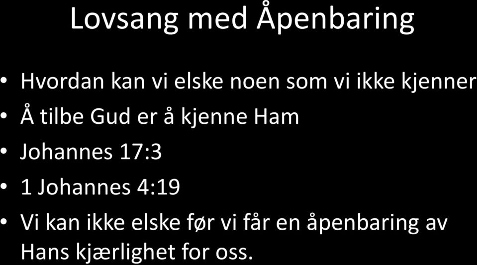 Johannes 17:3 1 Johannes 4:19 Vi kan ikke elske