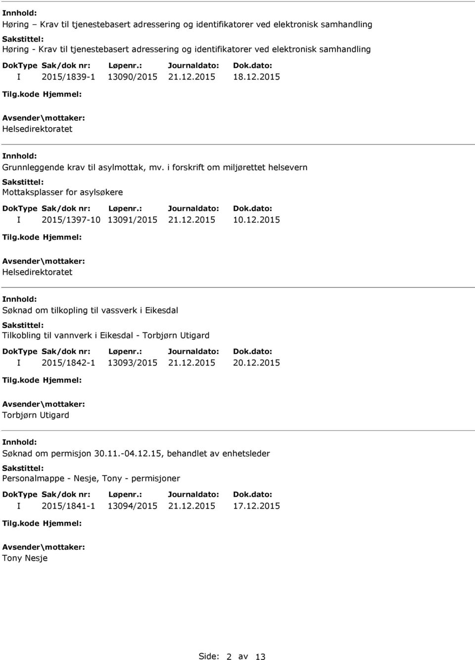 i forskrift om miljørettet helsevern Mottaksplasser for asylsøkere 2015/1397-10 13091/2015 10.12.