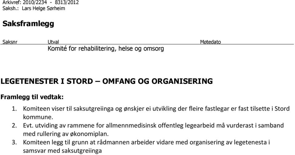 ORGANISERING Framlegg til vedtak: 1.