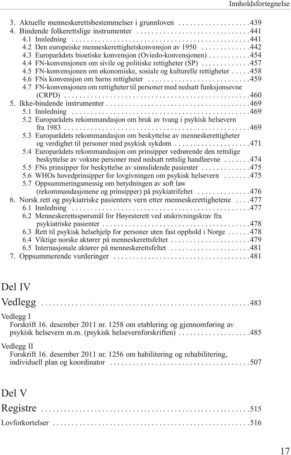 5 FN-konvensjonen om økonomiske, sosiale og kulturelle rettigheter... 458 4.6 FNs konvensjon om barns rettigheter... 459 4.