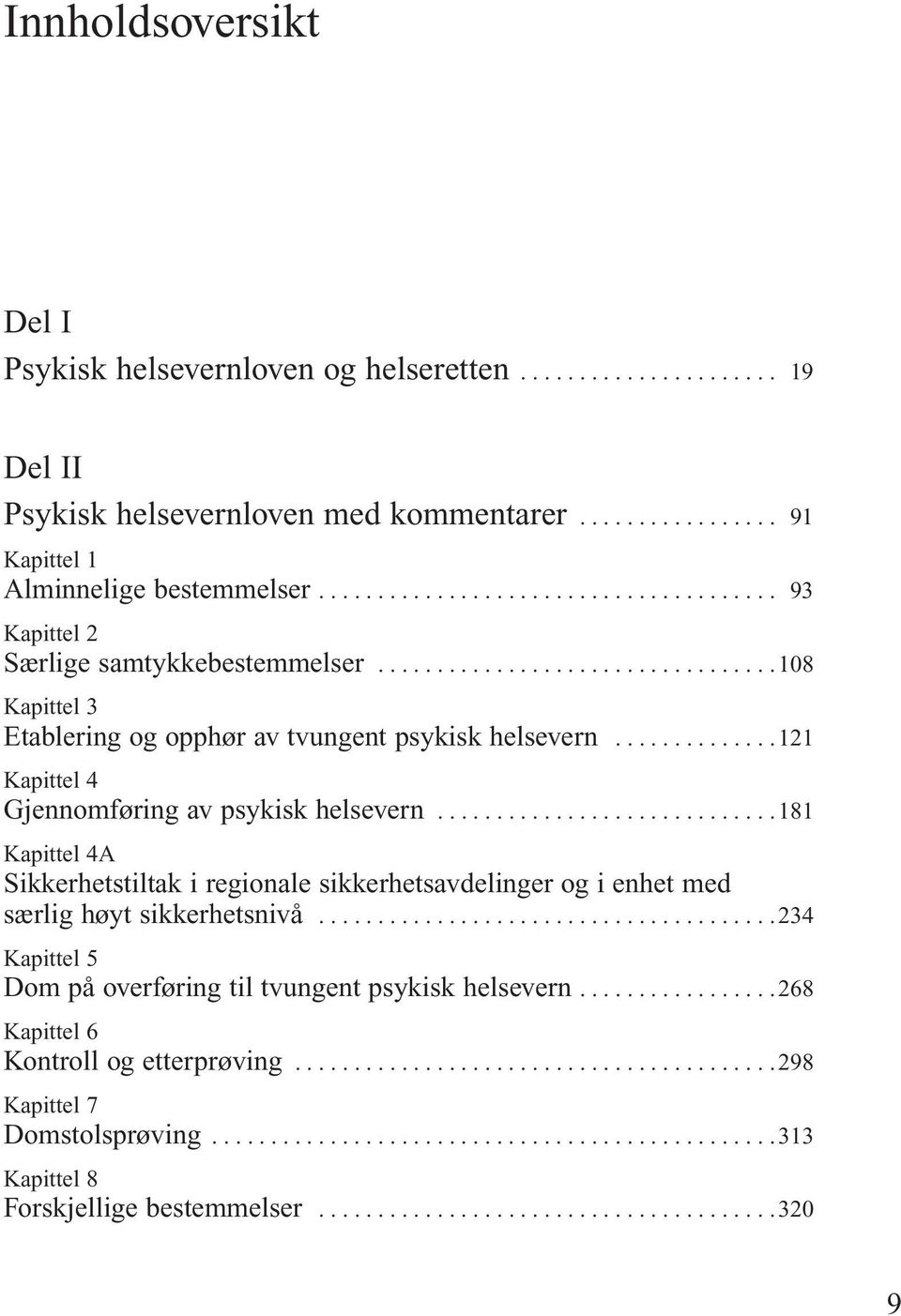 .. Kapittel 4A Sikkerhetstiltak i regionale sikkerhetsavdelinger og i enhet med særlig høyt sikkerhetsnivå.