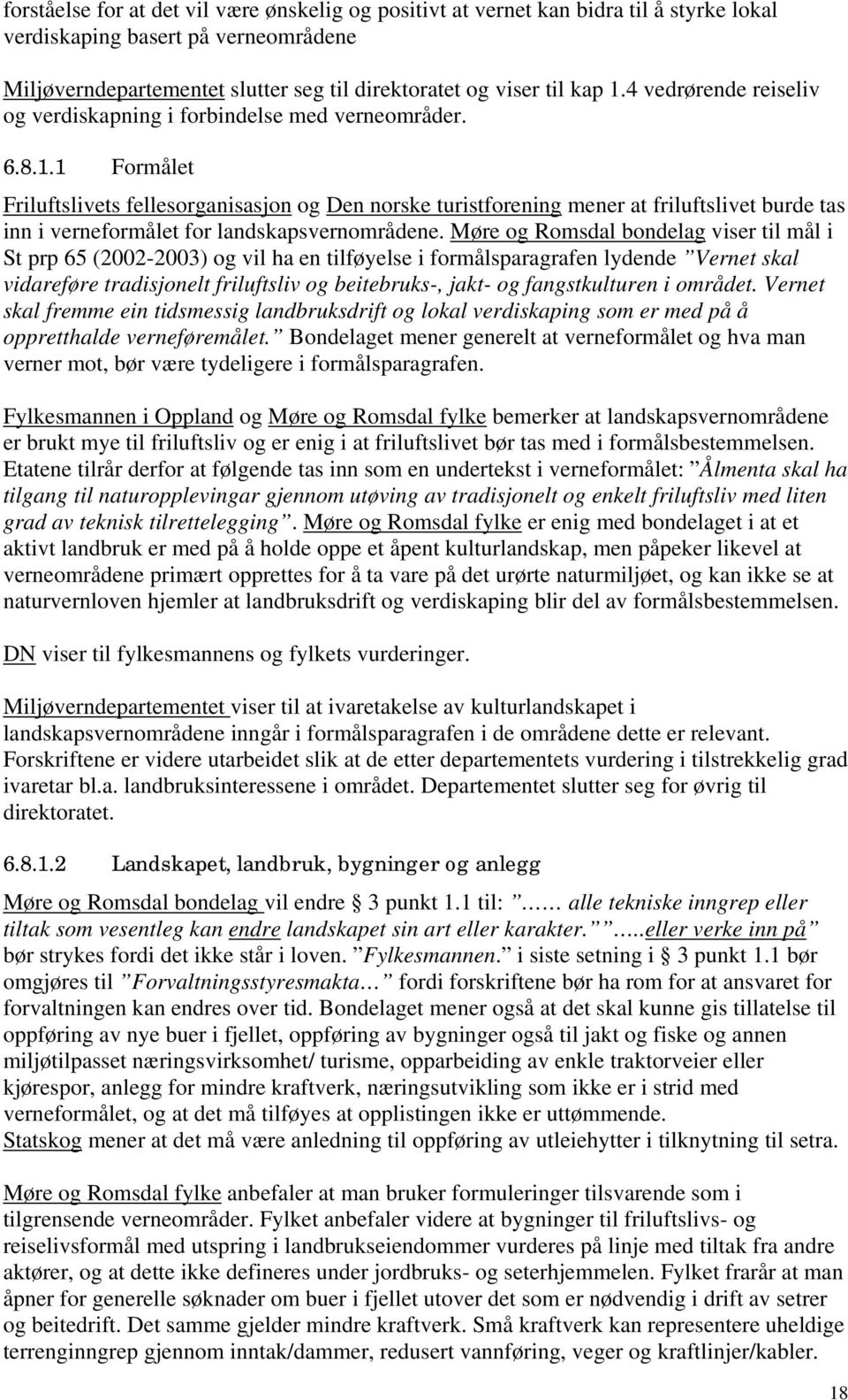 1 Formålet Friluftslivets fellesorganisasjon og Den norske turistforening mener at friluftslivet burde tas inn i verneformålet for landskapsvernområdene.