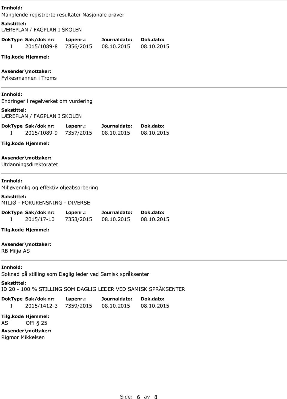 effektiv oljeabsorbering MLJØ - FORRENSNNG - DVERSE 2015/17-10 7358/2015 RB Miljø AS Søknad på stilling som Daglig leder ved