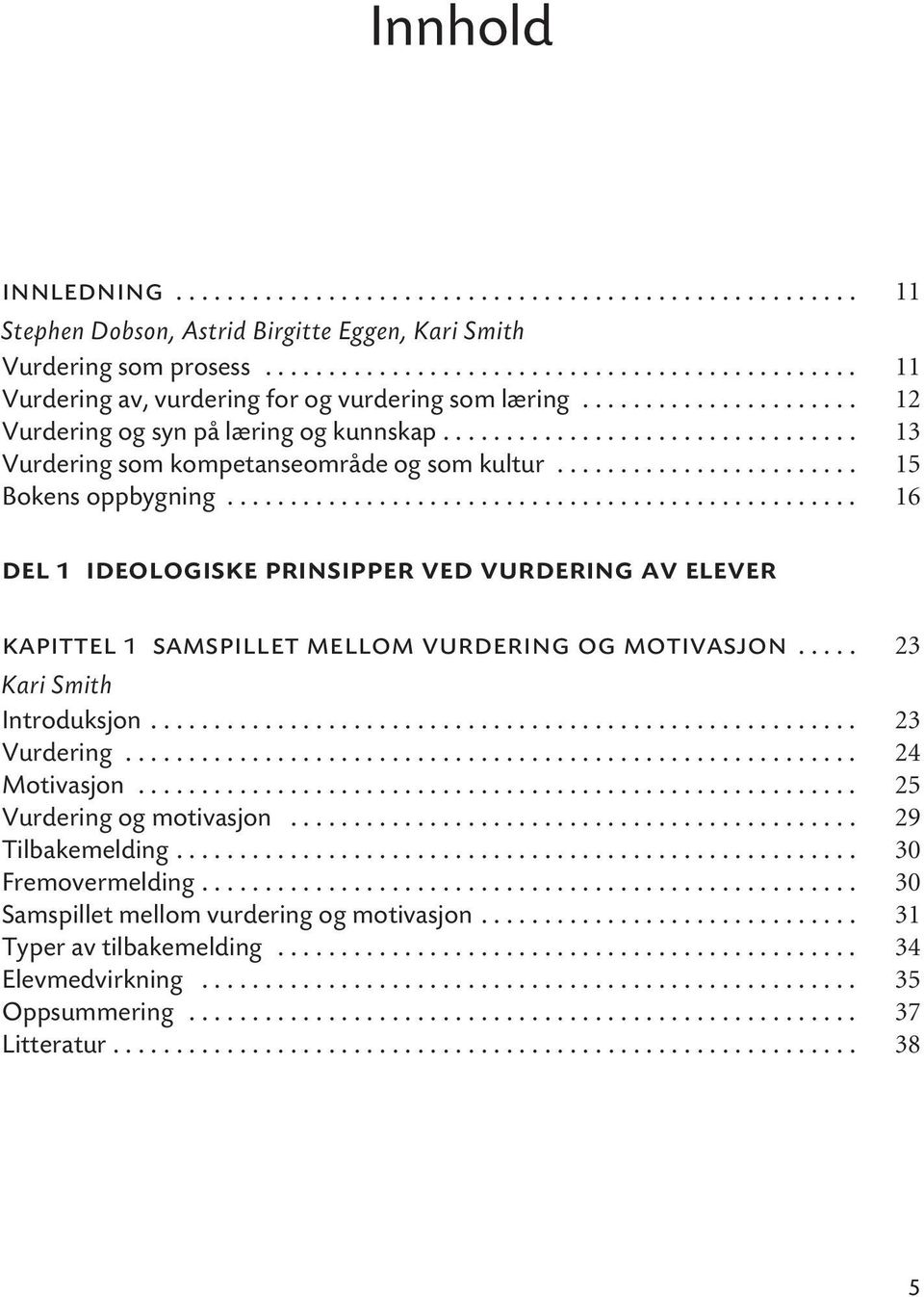 ................................ 13 Vurdering som kompetanseområde og som kultur........................ 15 Bokens oppbygning.