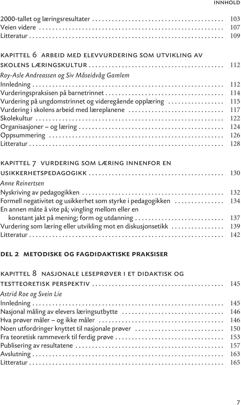 ......................................................... 112 Vurderingspraksisen på barnetrinnet.................................... 114 Vurdering på ungdomstrinnet og videregående opplæring.