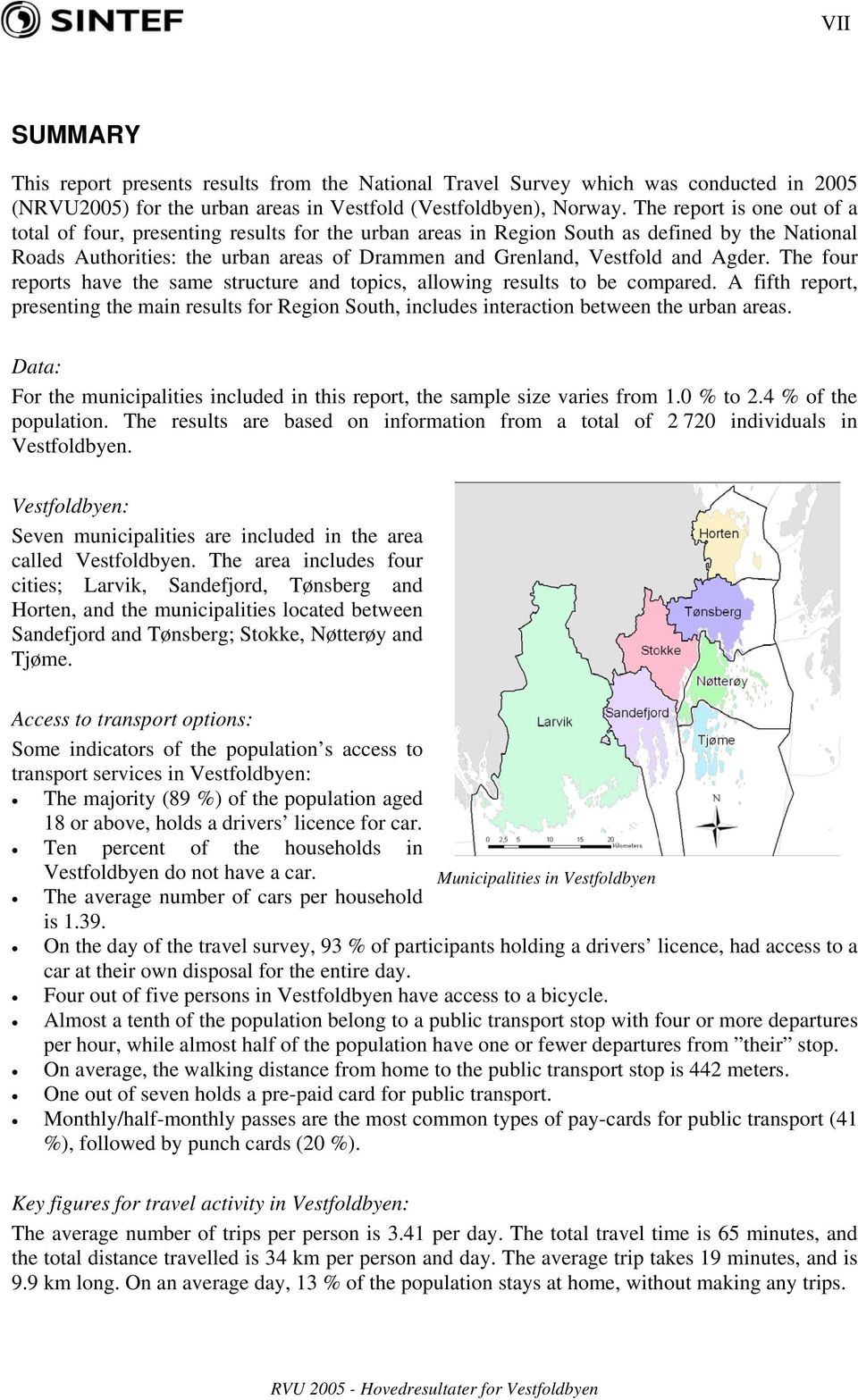 Agder. The four reports have the same structure and topics, allowing results to be compared. A fifth report, presenting the main results for Region South, includes interaction between the urban areas.