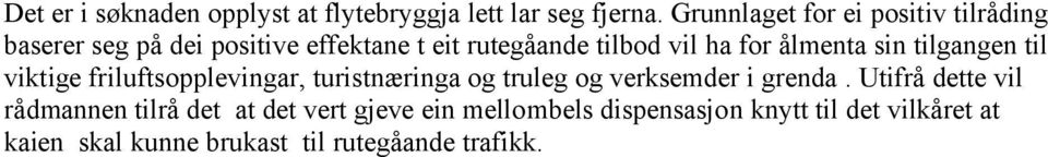 for ålmenta sin tilgangen til viktige friluftsopplevingar, turistnæringa og truleg og verksemder i grenda.