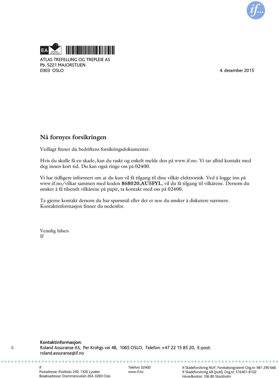 Vi har tidligere informert om at du kun vil få tilgang til dine vilkår elektronisk. Ved å logge inn på /vilkar sammen med koden 868020.AU5FYL, vil du få tilgang til vilkårene.