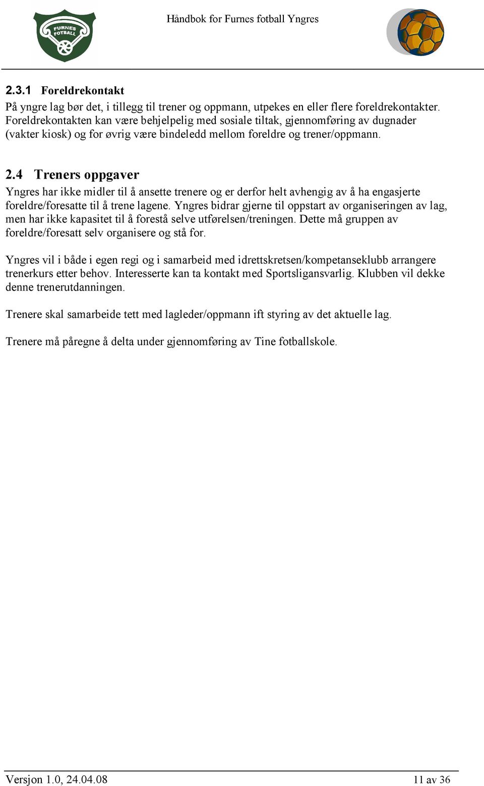 4 Treners oppgaver Yngres har ikke midler til å ansette trenere og er derfor helt avhengig av å ha engasjerte foreldre/foresatte til å trene lagene.