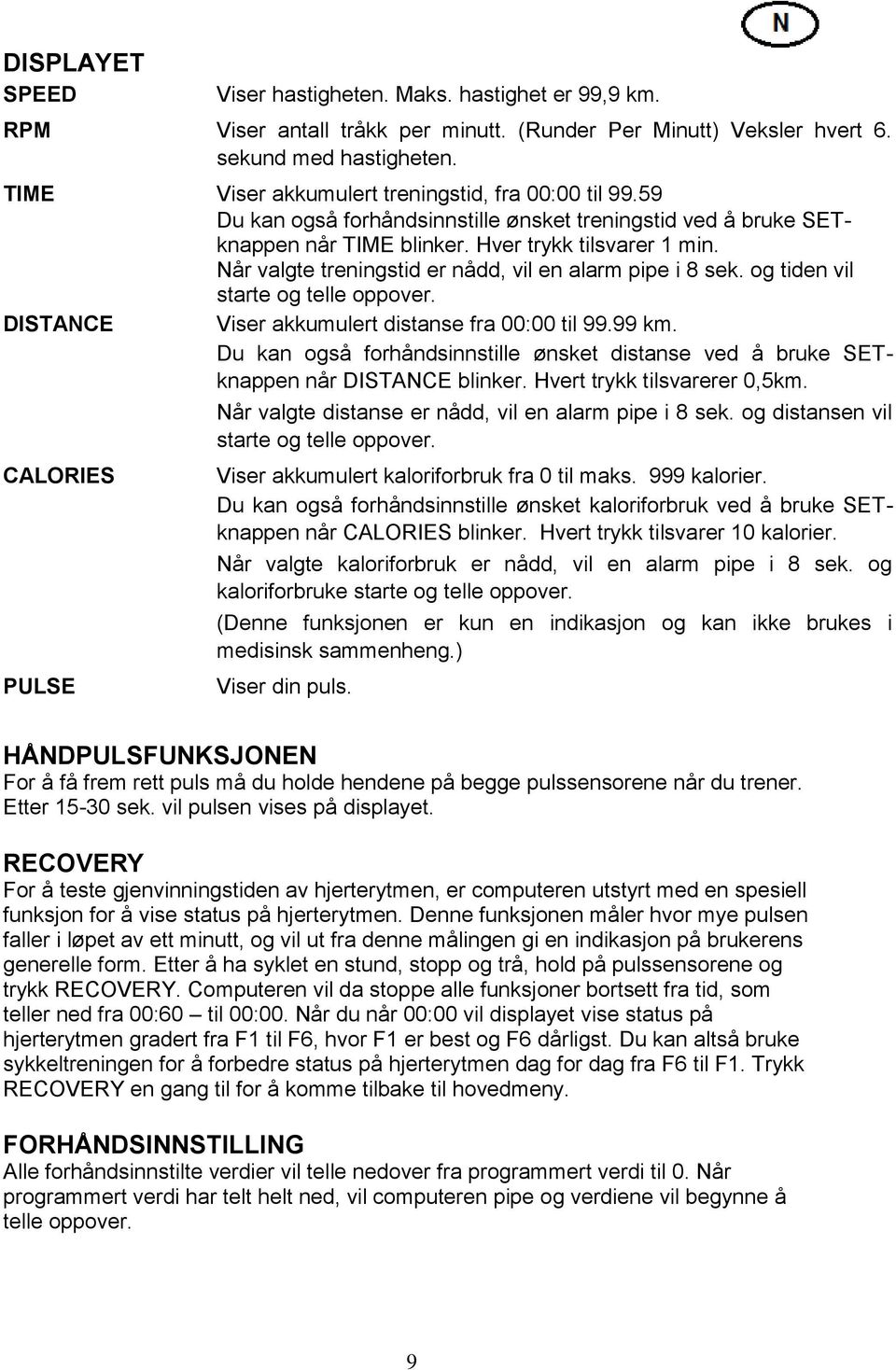 Når valgte treningstid er nådd, vil en alarm pipe i 8 sek. og tiden vil starte og telle oppover. DISTANCE Viser akkumulert distanse fra 00:00 til 99.99 km.