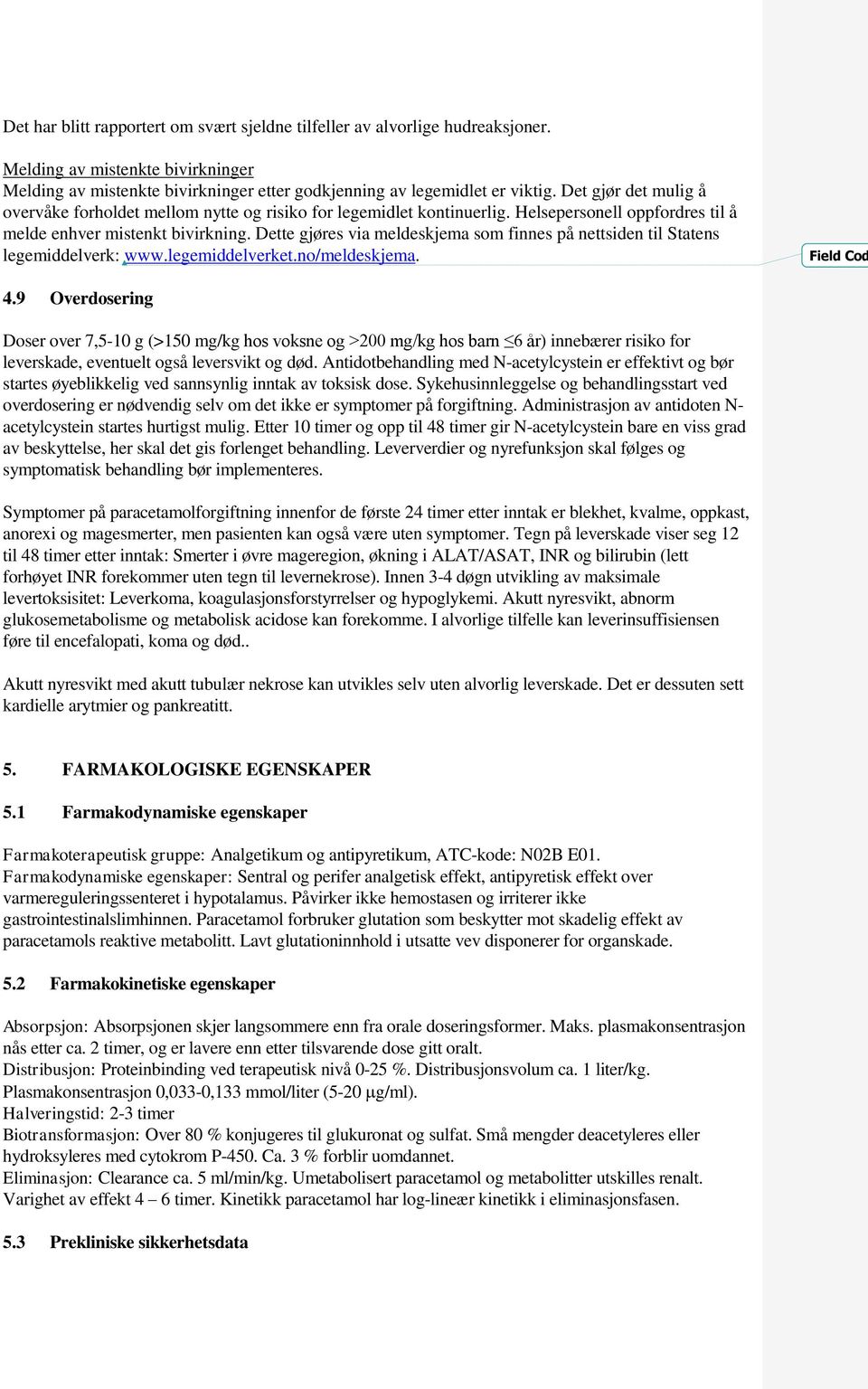 Dette gjøres via meldeskjema som finnes på nettsiden til Statens legemiddelverk: www.legemiddelverket.no/meldeskjema. Field Cod 4.