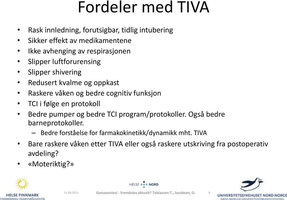 bedre TCI program/protokoller. Også bedre barneprotokoller. Bedre forståelse for farmakokinetikk/dynamikk mht.