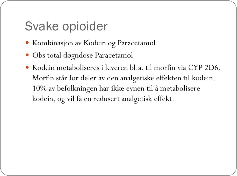 Morfin står for deler av den analgetiske effekten til kodein.