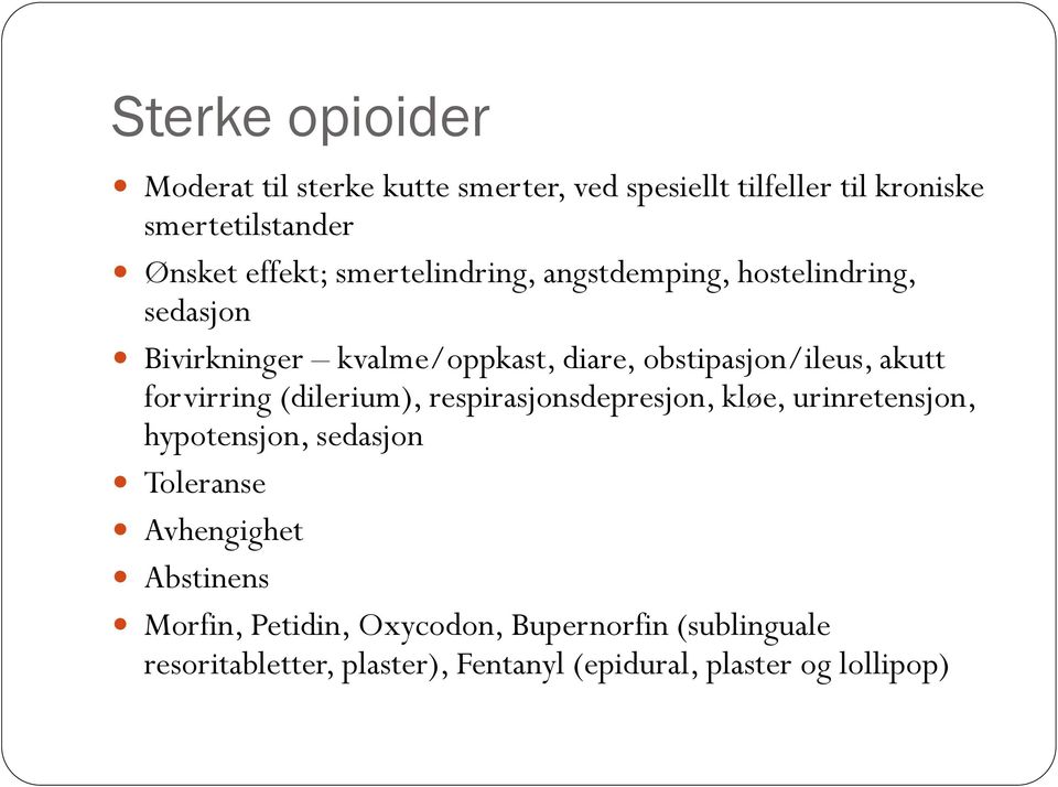 forvirring (dilerium), respirasjonsdepresjon, kløe, urinretensjon, hypotensjon, sedasjon Toleranse Avhengighet