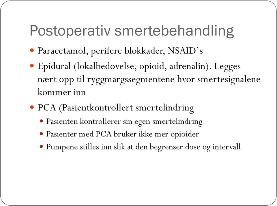 Legges nært opp til ryggmargssegmentene hvor smertesignalene kommer inn PCA