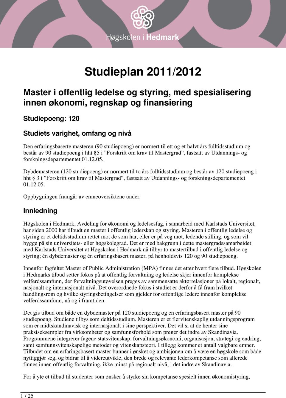 Dybdemasteren (120 studiepoeng) er normert til to års fulltidsstudium og består av 120 studiepoeng i hht 3 i Forskrift om krav til Mastergrad, fastsatt av Utdannings- og forskningsdepartementet 01.12.05.