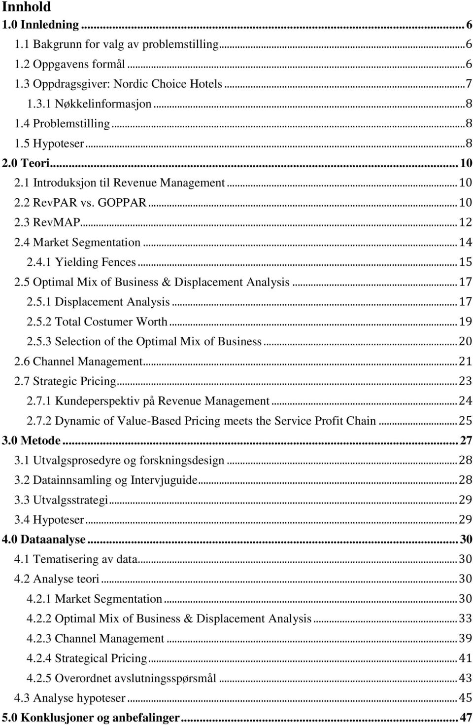 5 Optimal Mix of Business & Displacement Analysis... 17 2.5.1 Displacement Analysis... 17 2.5.2 Total Costumer Worth... 19 2.5.3 Selection of the Optimal Mix of Business... 20 2.6 Channel Management.