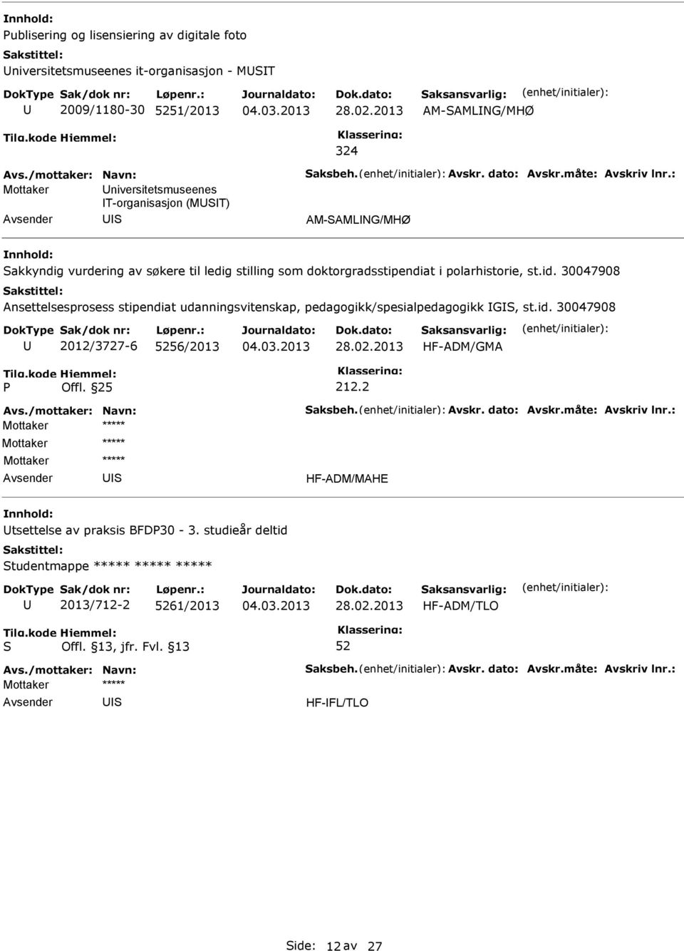 polarhistorie, st.id. 30047908 Ansettelsesprosess stipendiat udanningsvitenskap, pedagogikk/spesialpedagogikk G, st.id. 30047908 2012/3727-6 56/2013 HF-ADM/GMA 212.