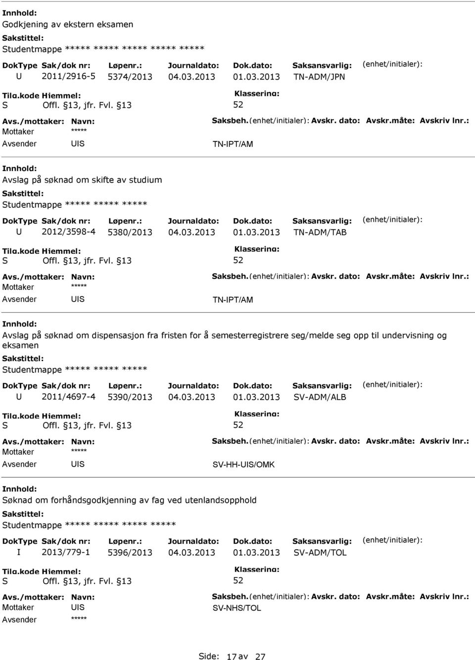 semesterregistrere seg/melde seg opp til undervisning og eksamen tudentmappe ***** ***** ***** 2011/4697-4 5390/2013 V-ADM/ALB V-HH-/OMK