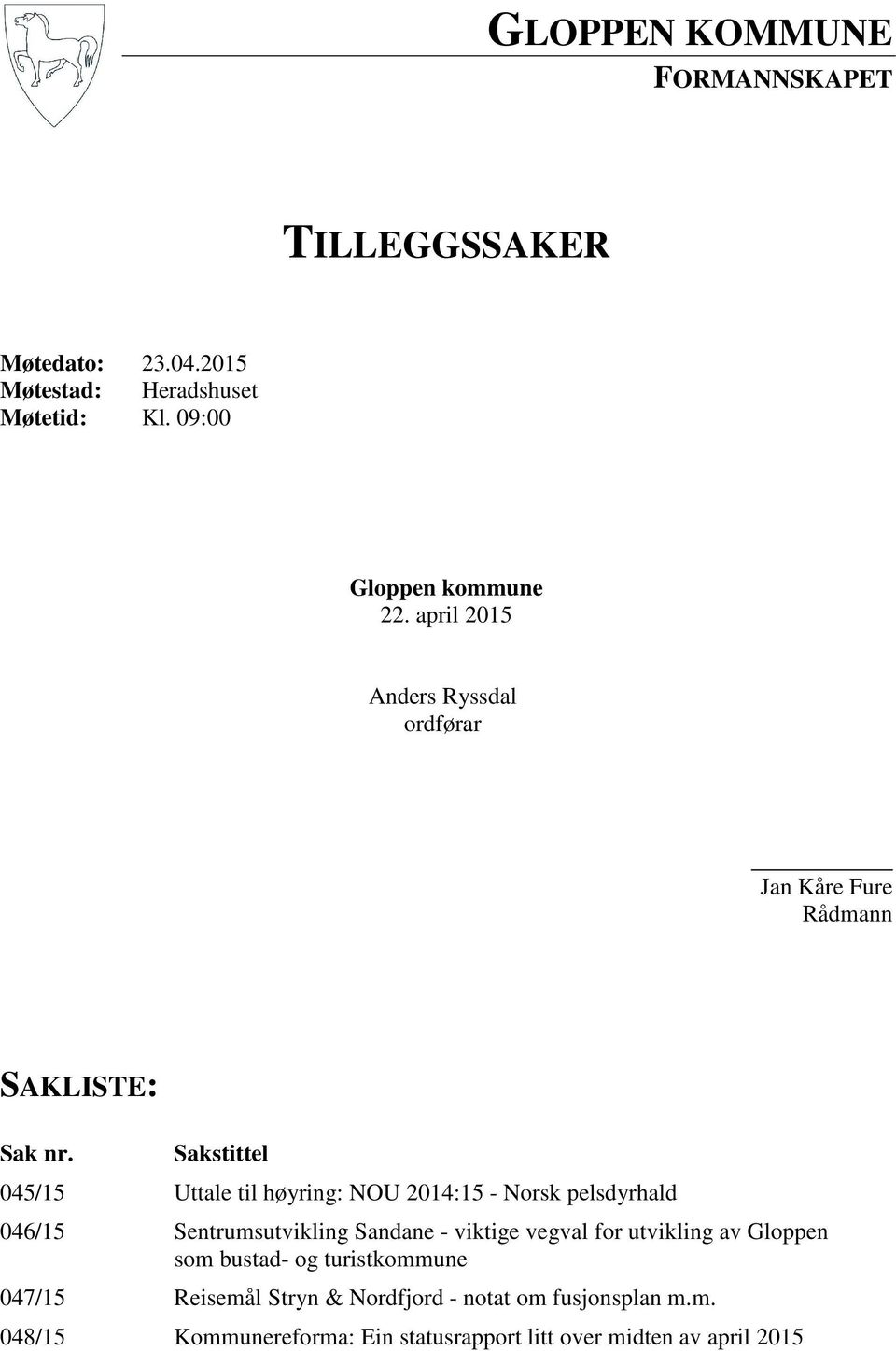 Sakstittel 045/15 Uttale til høyring: NOU 2014:15 - Norsk pelsdyrhald 046/15 Sentrumsutvikling Sandane - viktige vegval for