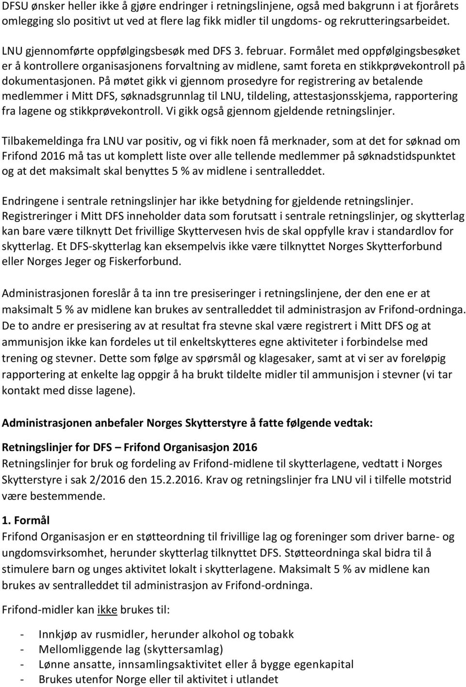 På møtet gikk vi gjennom prosedyre for registrering av betalende medlemmer i Mitt DFS, søknadsgrunnlag til LNU, tildeling, attestasjonsskjema, rapportering fra lagene og stikkprøvekontroll.