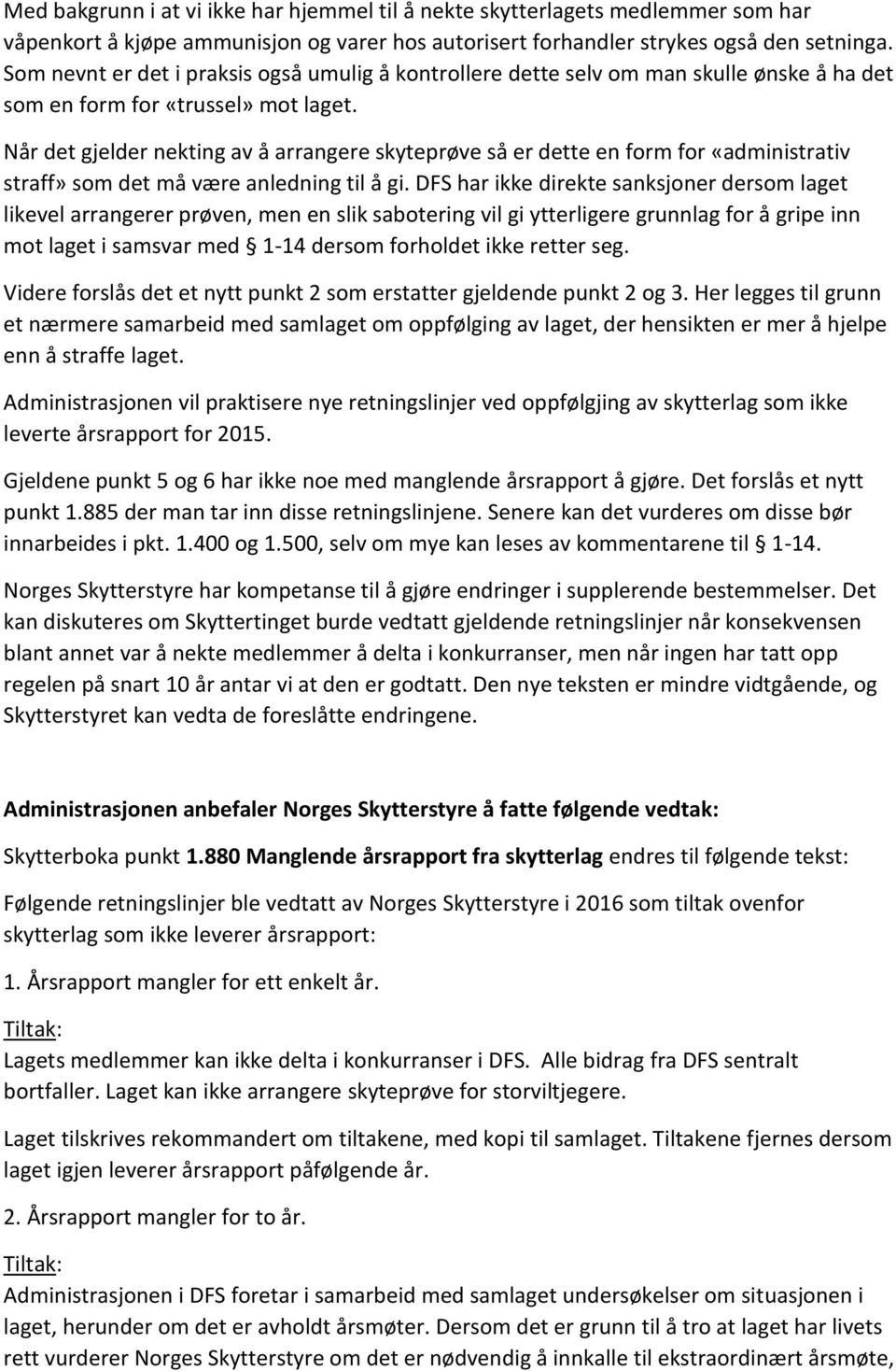 Når det gjelder nekting av å arrangere skyteprøve så er dette en form for «administrativ straff» som det må være anledning til å gi.