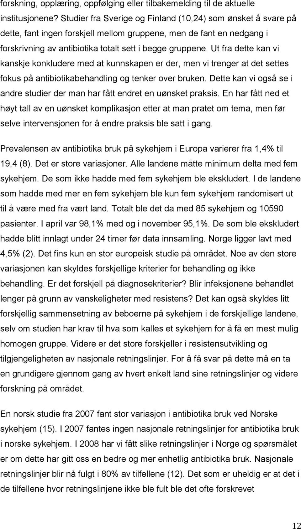 Ut fra dette kan vi kanskje konkludere med at kunnskapen er der, men vi trenger at det settes fokus på antibiotikabehandling og tenker over bruken.