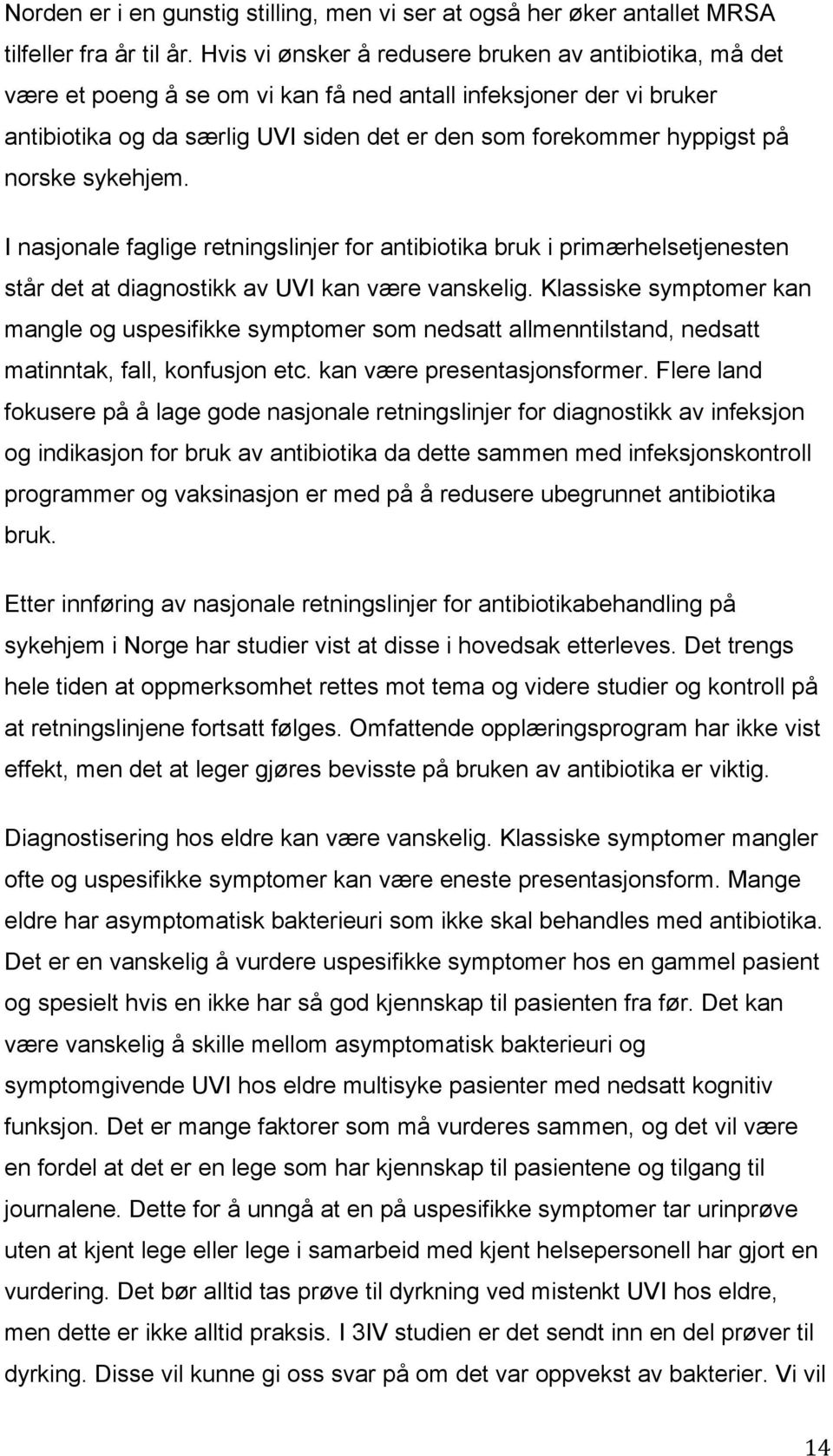 norske sykehjem. I nasjonale faglige retningslinjer for antibiotika bruk i primærhelsetjenesten står det at diagnostikk av UVI kan være vanskelig.