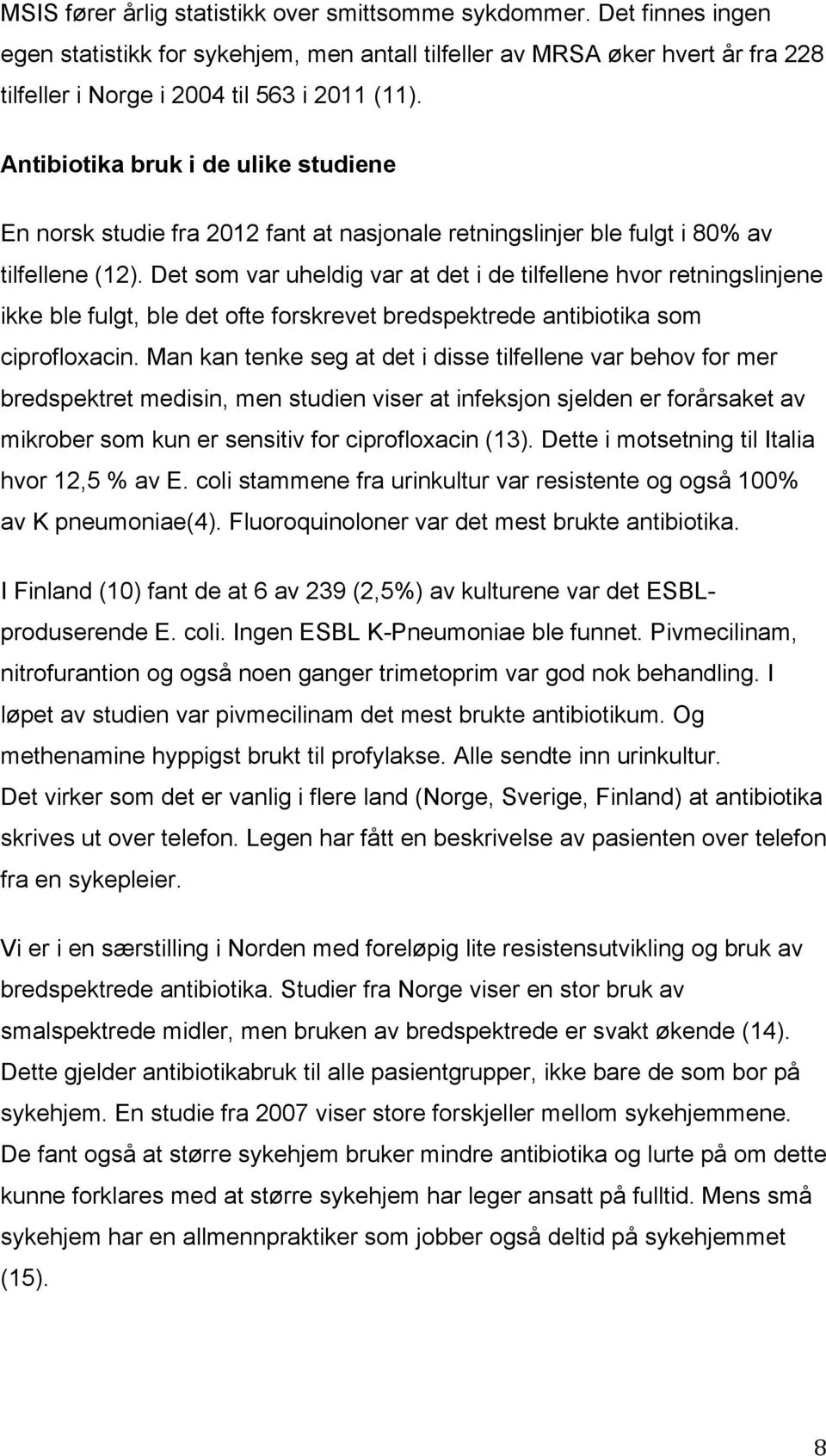 Det som var uheldig var at det i de tilfellene hvor retningslinjene ikke ble fulgt, ble det ofte forskrevet bredspektrede antibiotika som ciprofloxacin.