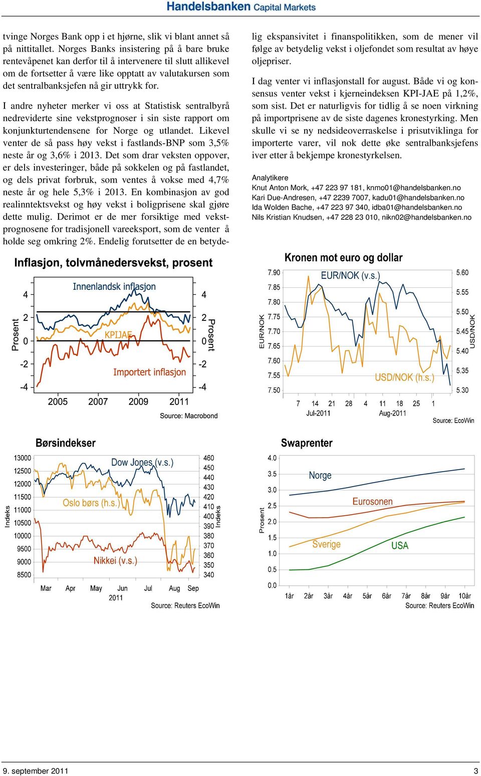 for. I andre nyheter merker vi oss at Statistisk sentralbyrå nedreviderte sine vekstprognoser i sin siste rapport om konjunkturtendensene for Norge og utlandet.