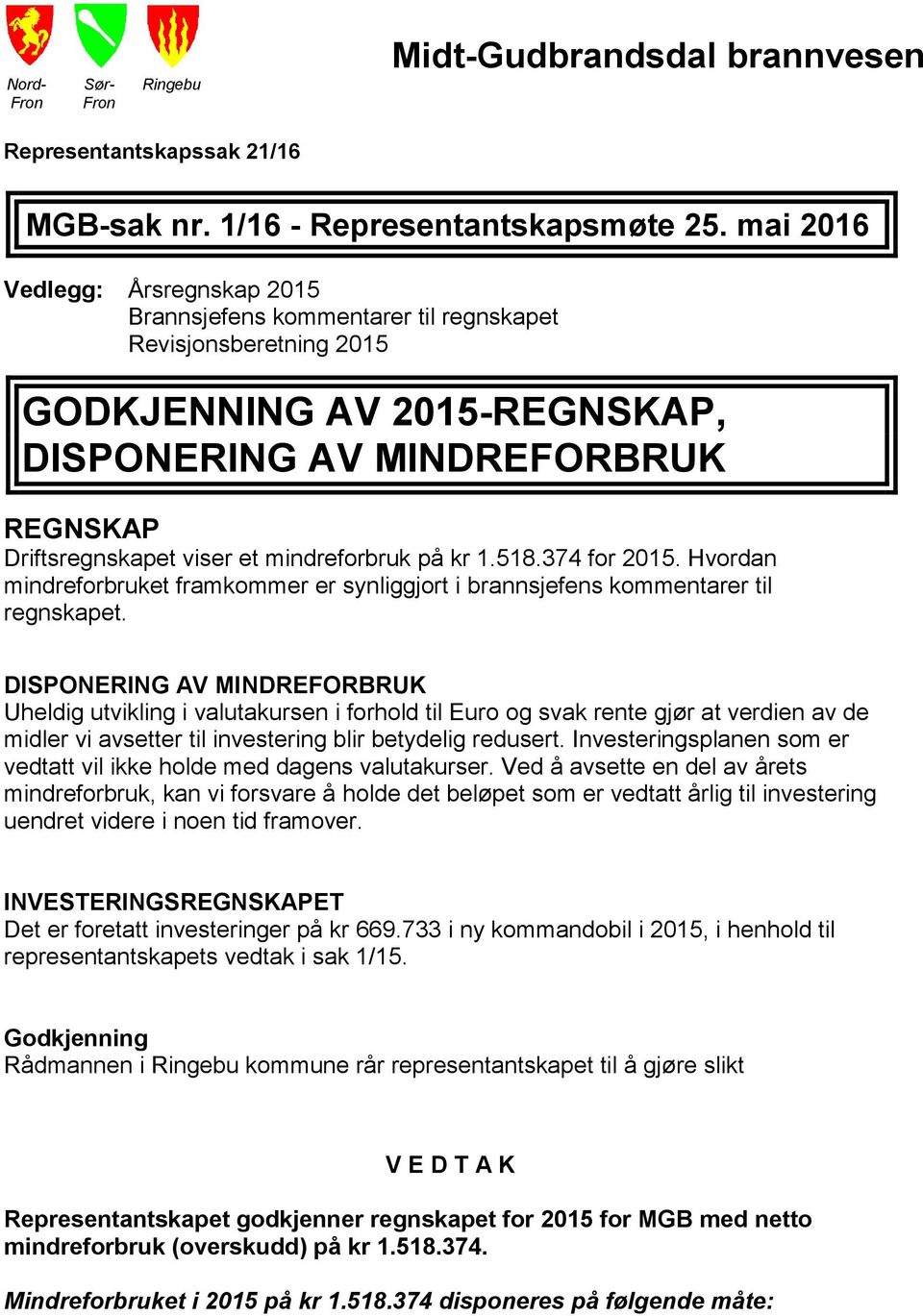 mindreforbruk på kr 1.518.374 for 2015. Hvordan mindreforbruket framkommer er synliggjort i brannsjefens kommentarer til regnskapet.