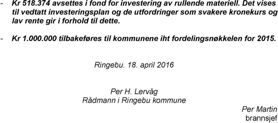 rente gir i forhold til dette. - Kr 1.000.