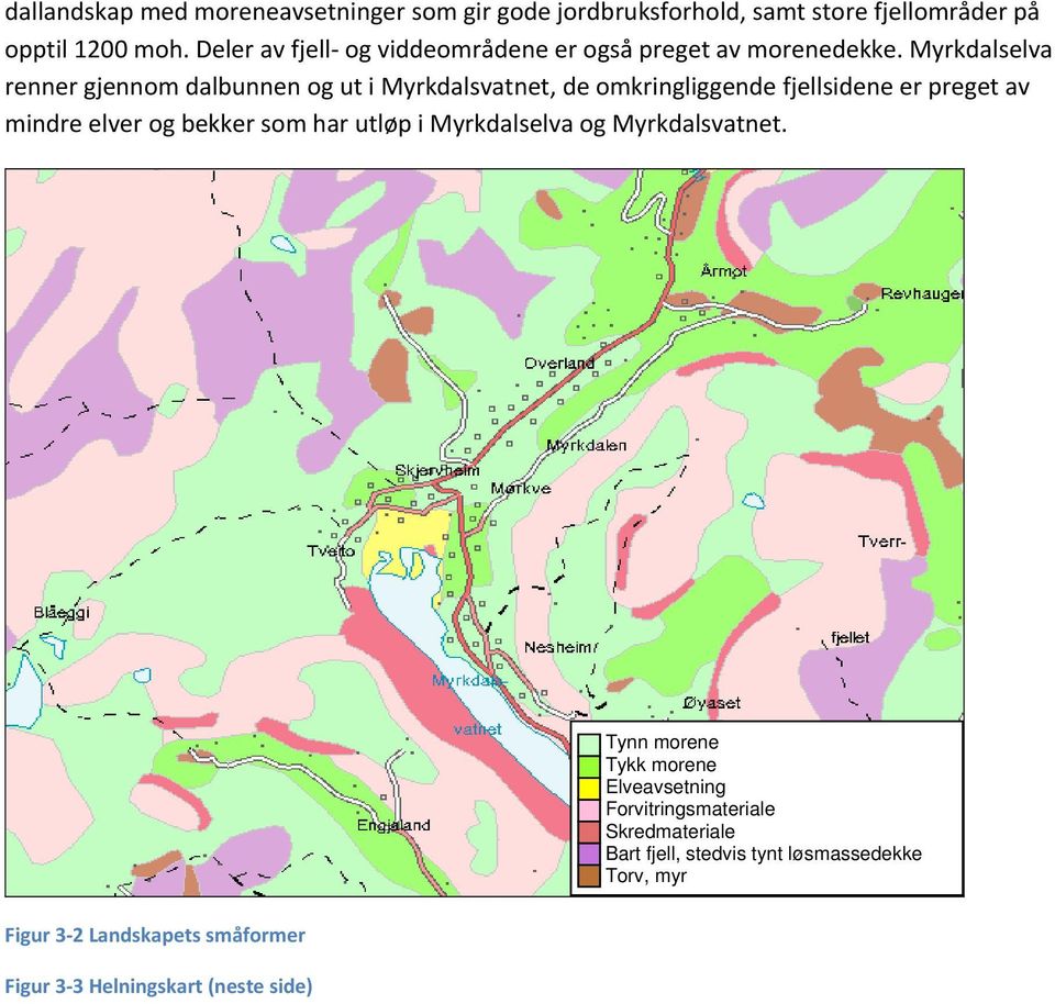 Myrkdalselva renner gjennom dalbunnen og ut i Myrkdalsvatnet, de omkringliggende fjellsidene er preget av mindre elver og bekker som