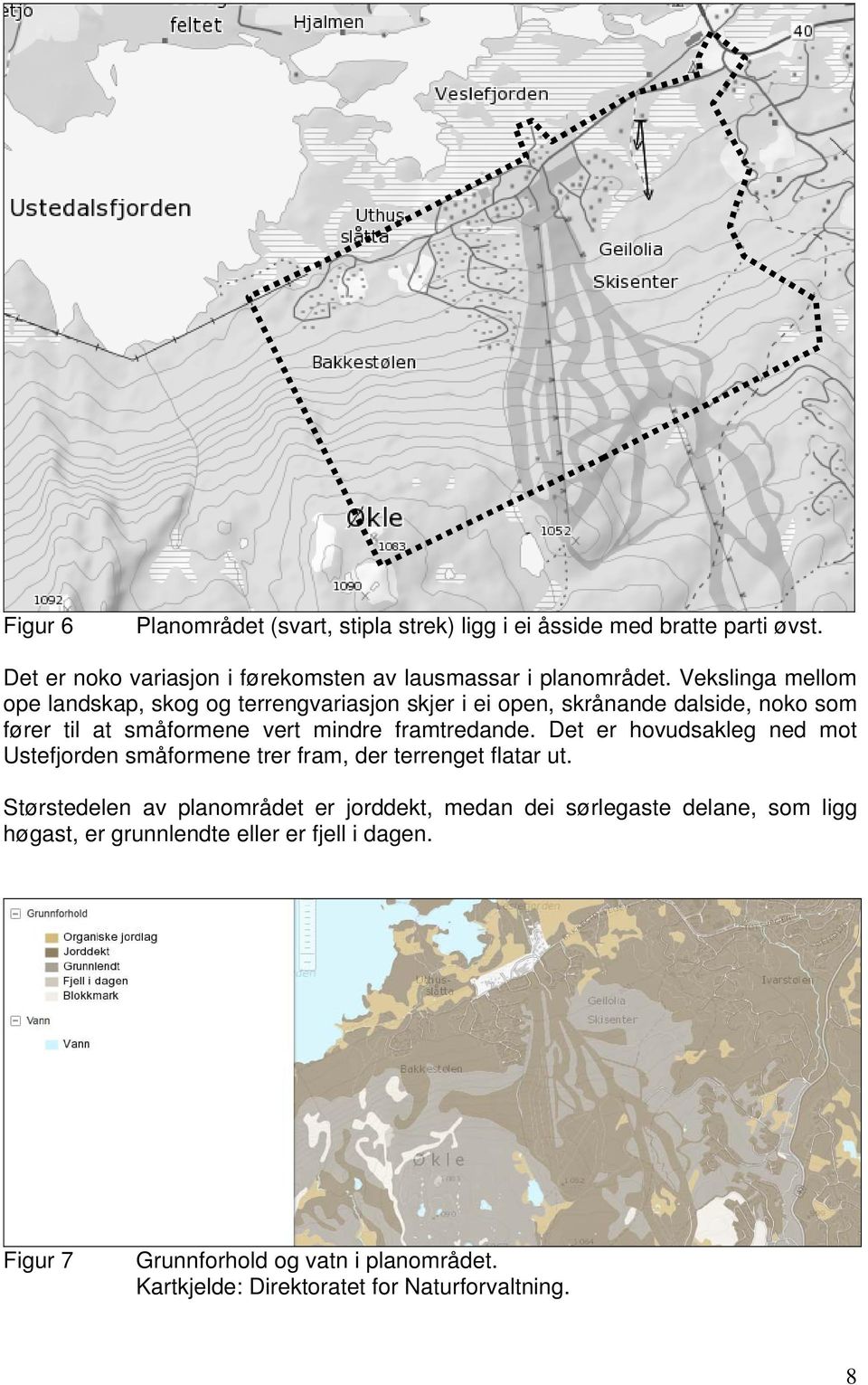 Det er hovudsakleg ned mot Ustefjorden småformene trer fram, der terrenget flatar ut.