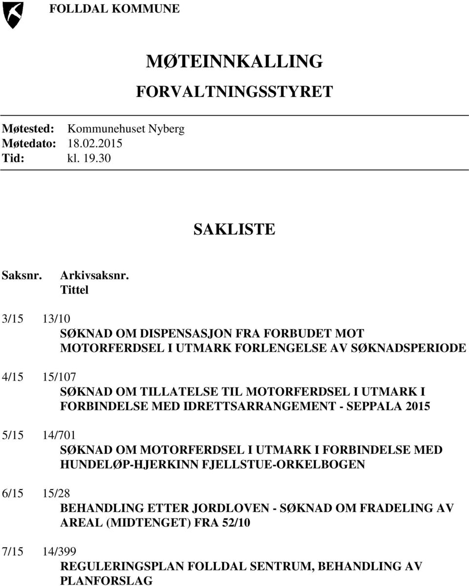 MOTORFERDSEL I UTMARK I FORBINDELSE MED IDRETTSARRANGEMENT - SEPPALA 2015 5/15 14/701 SØKNAD OM MOTORFERDSEL I UTMARK I FORBINDELSE MED HUNDELØP-HJERKINN