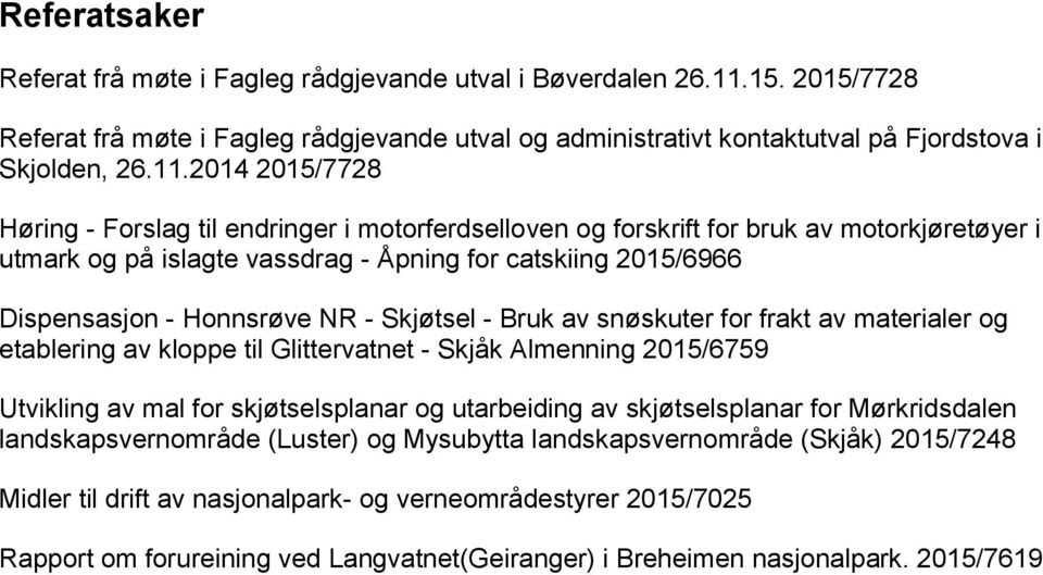 2014 2015/7728 Høring - Forslag til endringer i motorferdselloven og forskrift for bruk av motorkjøretøyer i utmark og på islagte vassdrag - Åpning for catskiing 2015/6966 Dispensasjon - Honnsrøve NR