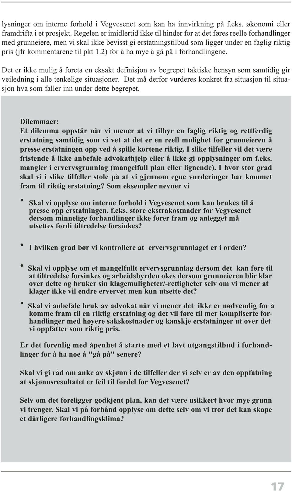 pkt 1.2) for å ha mye å gå på i forhandlingene. Det er ikke mulig å foreta en eksakt definisjon av begrepet taktiske hensyn som samtidig gir veiledning i alle tenkelige situasjoner.